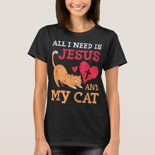 All I Need Is Jesus And My Cat Kitten Kitty Cat Ch T_Shirt