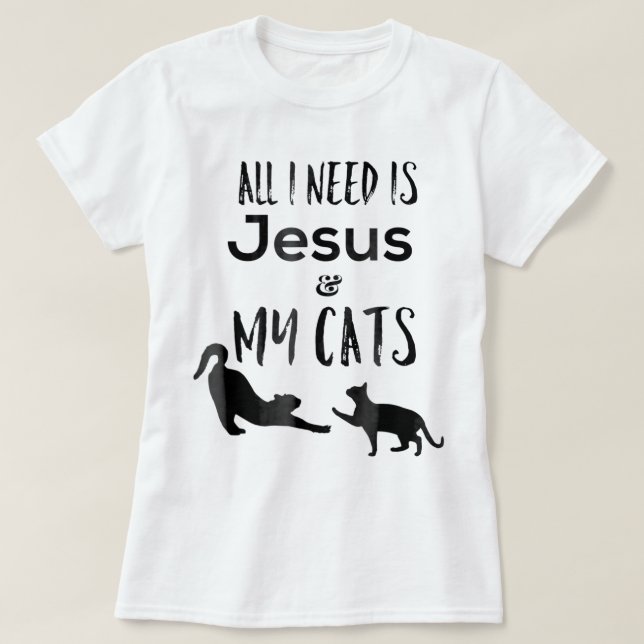 All I need is Jesus and My Cats Funny  T-Shirt (Design Front)