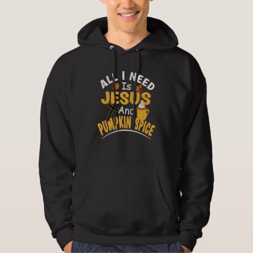 All I Need Is Jesus And Pumpkin Spice Religious La Hoodie