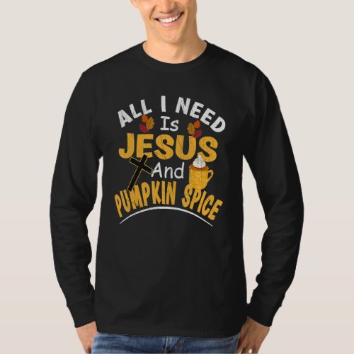 All I Need Is Jesus And Pumpkin Spice Religious La T_Shirt