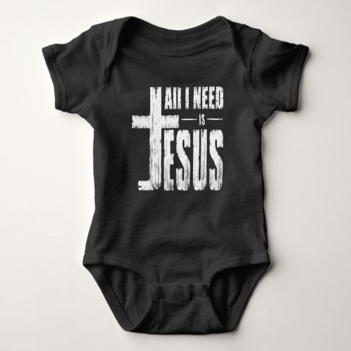 All I Need Is Jesus   Baby Bodysuit
