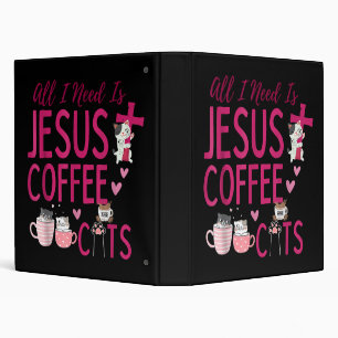 All I Need Is Jesus, Coffee, and Cats Christian Fu 3 Ring Binder