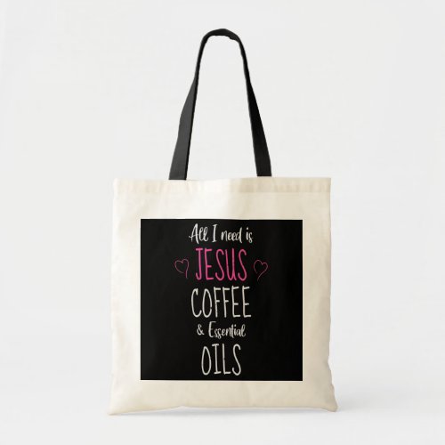 All I need is Jesus Coffee and Essential Oil Tote Bag