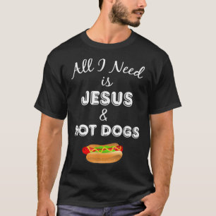 All I Need is Jesus & Hot Dogs Christian Foodie T- T-Shirt