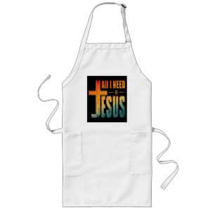 ALL I NEED IS JESUS LONG APRON