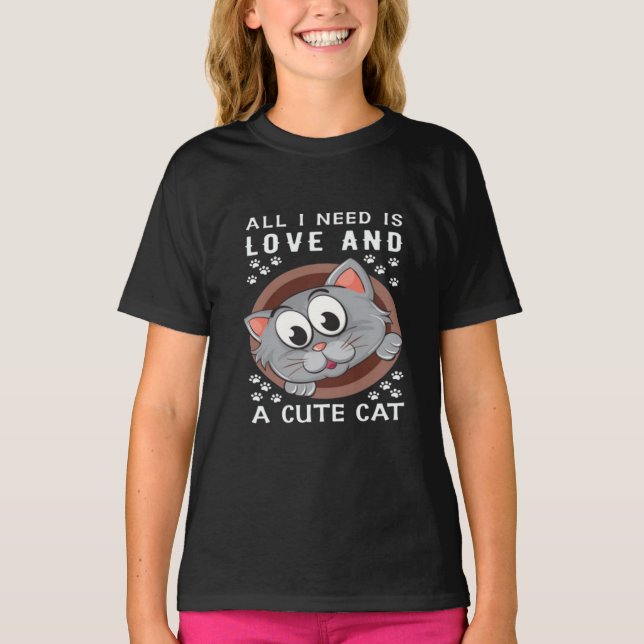 All I Need is Love and a Cute Cat | Funny Girls' C T-Shirt (Front)