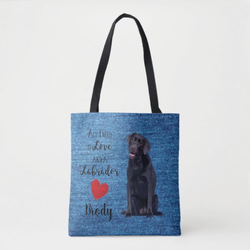 All I need is Love and a Labrador _ Black Lab Tote Bag