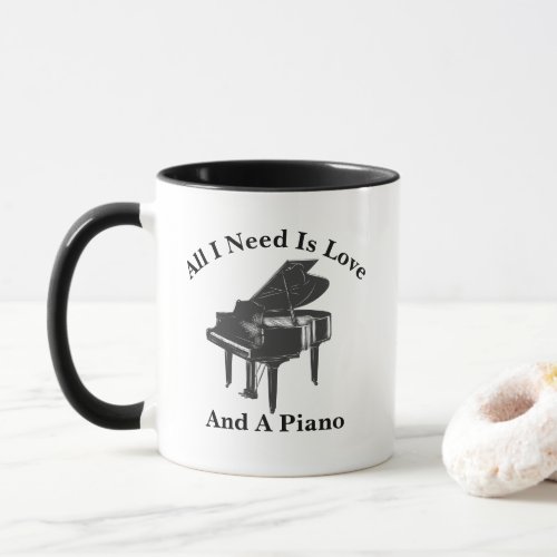 All I Need Is Love And A  Piano Pianist Teacher  Mug