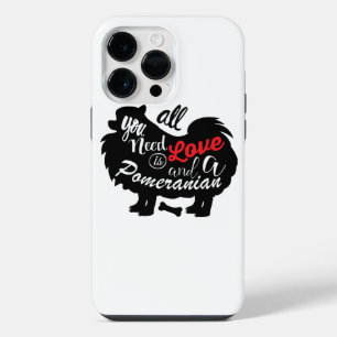 All I need is love and a Pomeranian iPhone 14 Pro Max Case