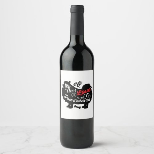 All I need is love and a Pomeranian Wine Label