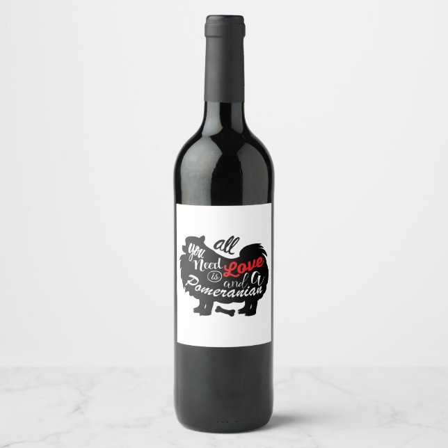 All I need is love and a Pomeranian Wine Label (Front)