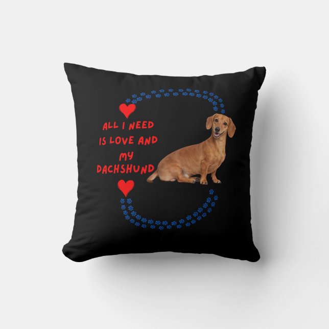 All I Need Is Love and My Dachshund Throw Pillow (Front)