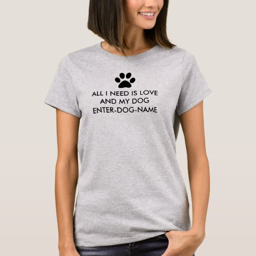 All I Need is Love and My Dog Personalize T_Shirt