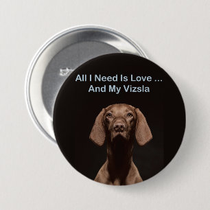 All I Need Is Love And My Vizsla Button