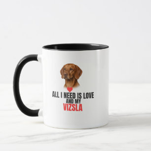 All I Need Is Love and My Vizsla Coffee Mug