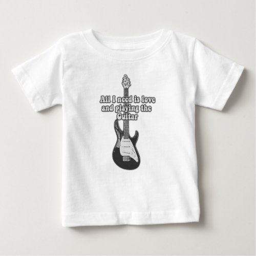 All i need is love and playing the guitar B  W Baby T_Shirt