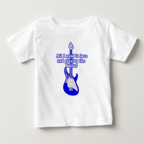 All i need is love and playing the guitar baby T_Shirt