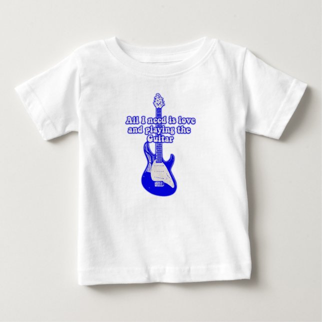 All i need is love and playing the guitar baby T-Shirt (Front)