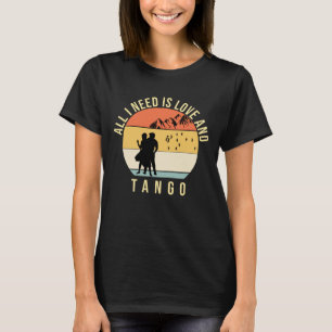 All I need is love and Tango dance gift T-Shirt