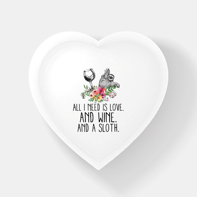 ALL I NEED IS LOVE AND WINE AND A  SLOTH  PAPERWEIGHT (Front)