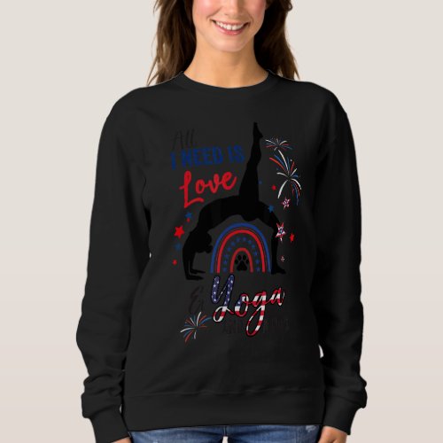 All I Need Is Love And Yoga And A Dog 4th Of July  Sweatshirt