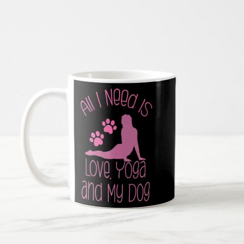 All I Need Is Love And Yoga And A Dog Awesome Yoga Coffee Mug