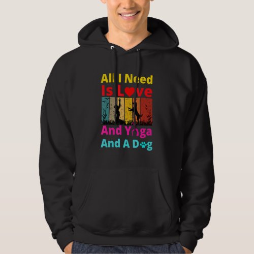 All I Need Is Love And Yoga And A Dog Hoodie