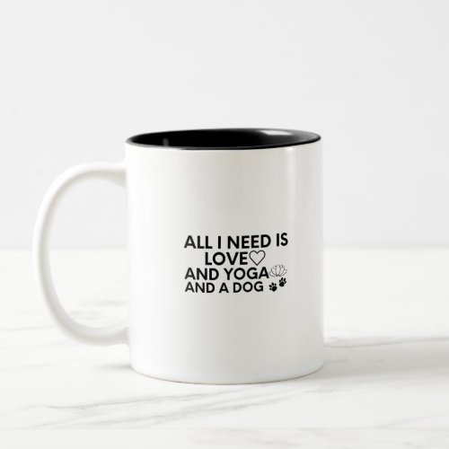 All I Need Is Love And Yoga And A Dog_Love_Yoga Two_Tone Coffee Mug
