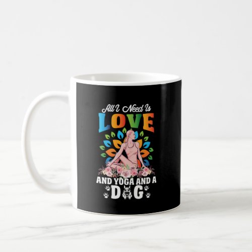 All I Need Is Love And Yoga And A Dog Relaxing Med Coffee Mug