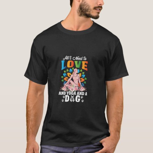 All I Need Is Love And Yoga And A Dog Relaxing Med T_Shirt
