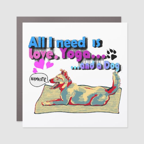 All I need is love yoga and a dog Car Magnet