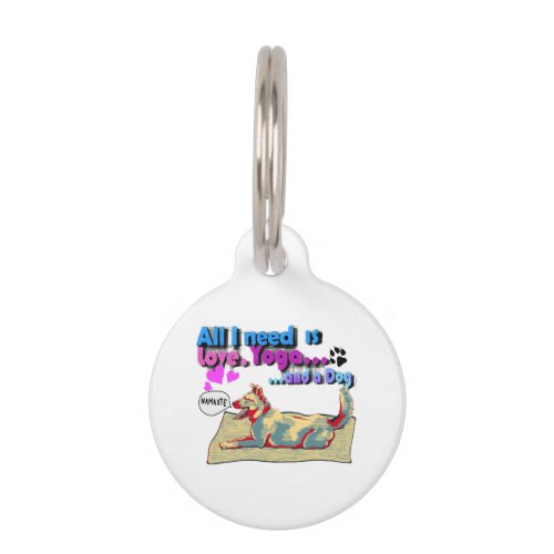 All I need is love yoga and a dog Pet ID Tag