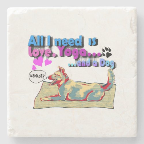 All I need is love yoga and a dog Stone Coaster
