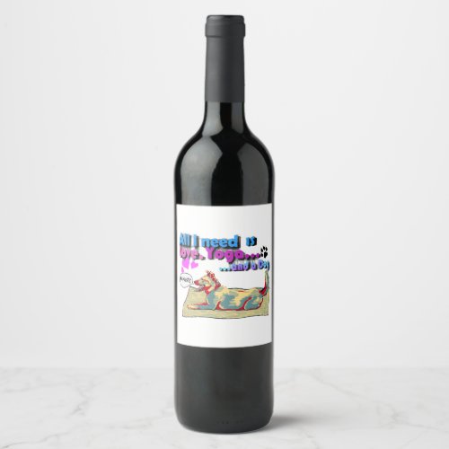 All I need is love yoga and a dog Wine Label