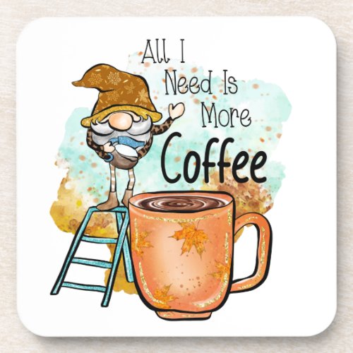 All I need is more coffee funny Fall Gnome Beverage Coaster