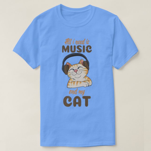 All I Need Is Music And My Cat  T-Shirt (Design Front)