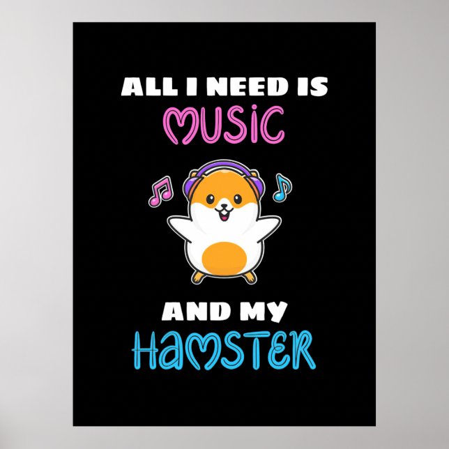 All I Need Is Music And My Hamster Poster (Front)