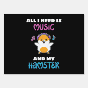 All I Need Is Music And My Hamster Sign