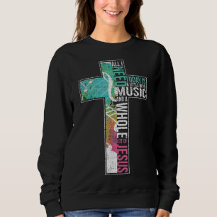 All I Need Is Music & Jesus Christian Cross Gospel Sweatshirt