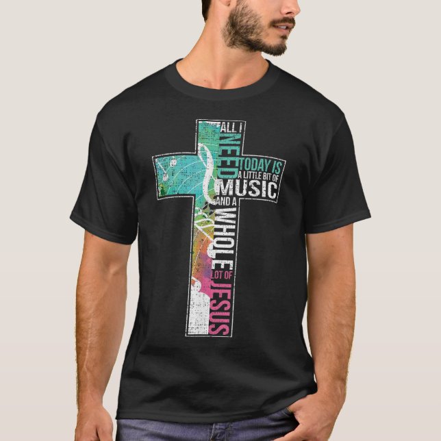 All I Need Is Music & Jesus Christian Cross Gospel T-Shirt (Front)