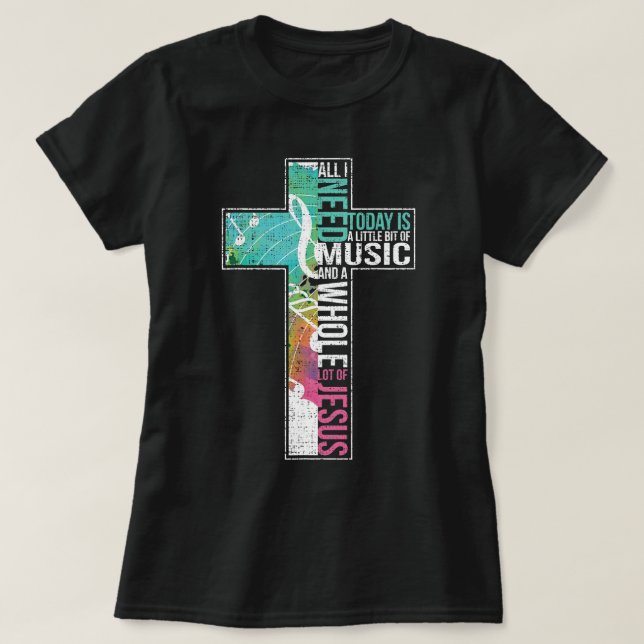 All I Need Is Music Jesus Christian Cross Gospel T-Shirt (Design Front)