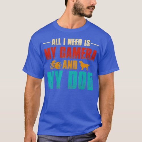All I Need is My Camera and My Dog Funny Photograp T_Shirt