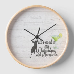  All I need is my Chihuahua and Margarita Clock