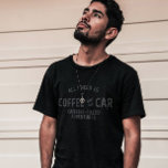 All I Need Is My Coffee And Car Funny T-Shirt<br><div class="desc">All I Need Is My Coffee And Car for coffee and car lovers. You can enjoy your coffee to-go during your road trip. It is also a perfect gift idea for birthdays and other occasions. Gift for friends and family members who love coffee and cars.</div>