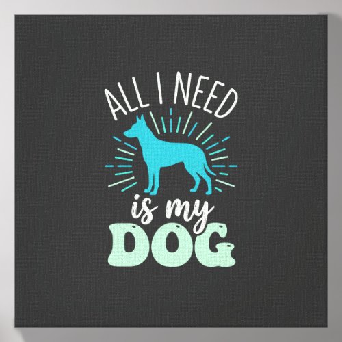 All I Need Is My Dog Lover Canvas Photo Tile