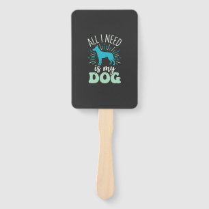 All I Need Is My Dog Lover Hand Fan