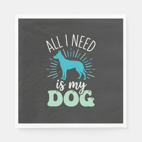 All I Need Is My Dog Lover Napkins