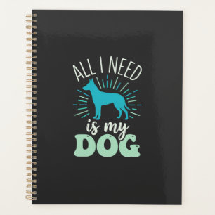 All I Need Is My Dog Lover Planner