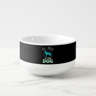 All I Need Is My Dog Lover Soup Mug
