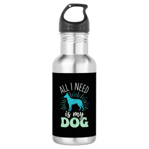 All I Need Is My Dog Lover Stainless Steel Water Bottle